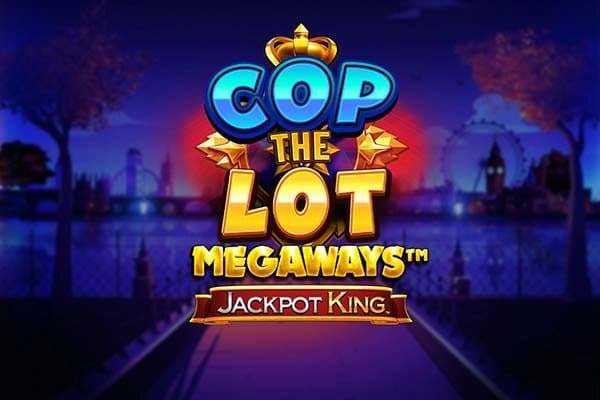 Cop The Lot Megaways Jackpot King slot game by Blueprint Gaming