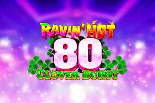 Ravin' Hot 80 - Clover Burst slot game by GMW
